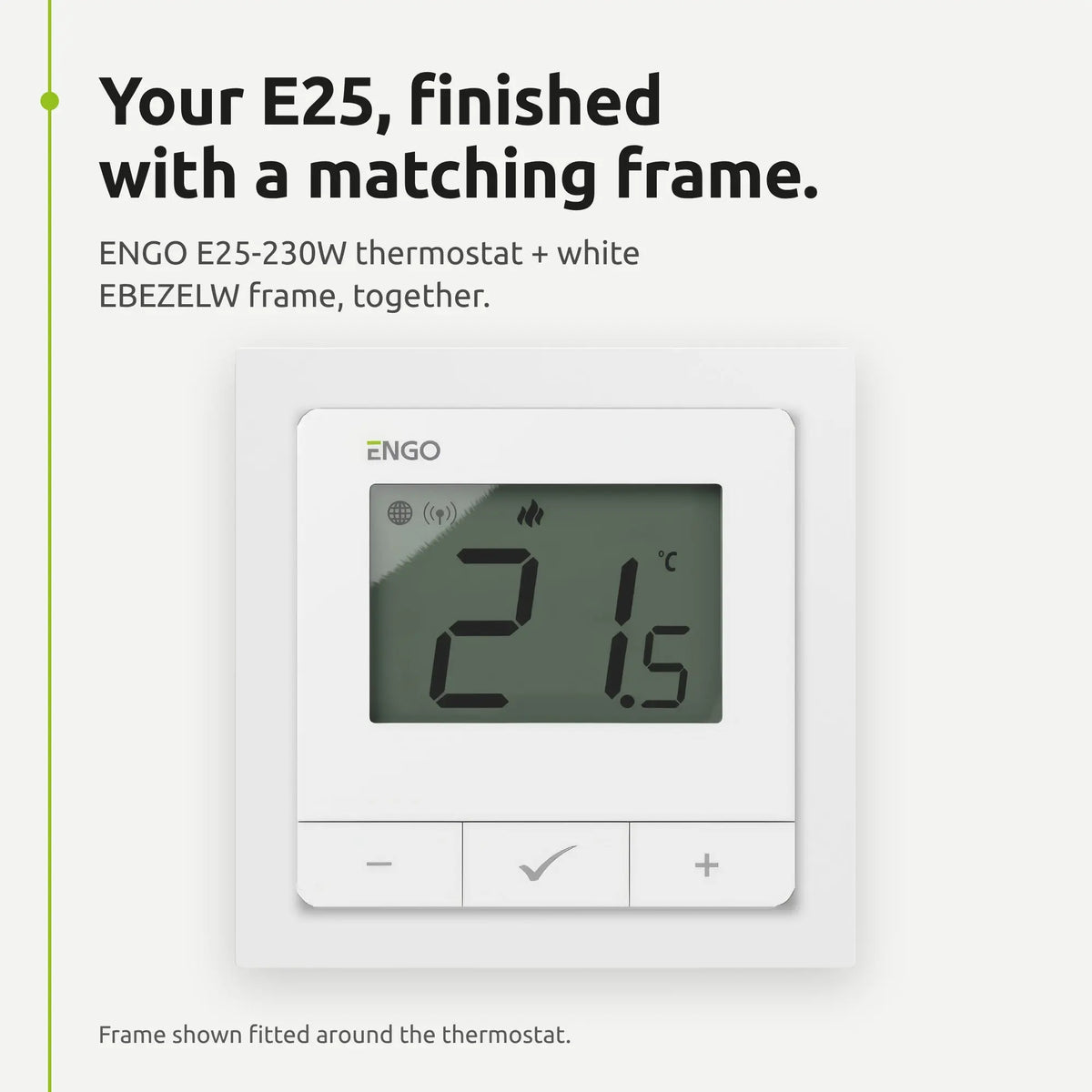 ENGO E25-230W shown fitted in the white EBEZELW frame