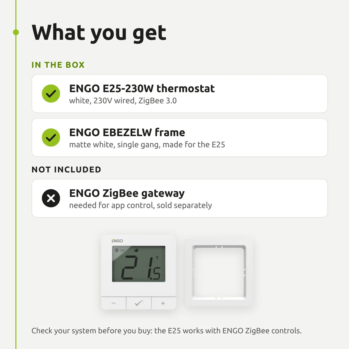 What you get: ENGO E25-230W thermostat and EBEZELW white frame